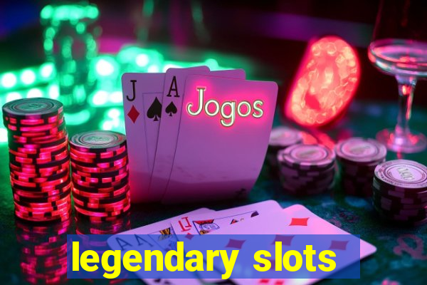 legendary slots - casino games